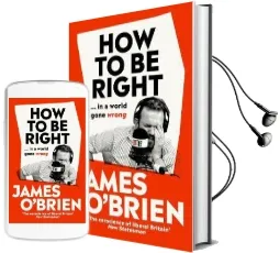 How to be Right: ... in a World Gone Wrong Audiobook download free by James O'Brien