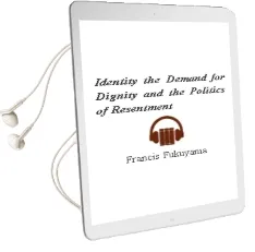 Identity: The Demand for Dignity and the Politics of Resentment Audiobook download free by Francis Fukuyama