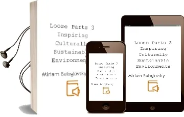Loose Parts 3: Inspiring Culturally Sustainable Environments Audiobook download free by Miriam Beloglovsky