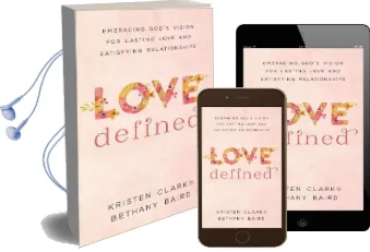 Love Defined: Embracing God'S Vision for Lasting Love and Satisfying Relationships Audiobook download free by Kristen Clark