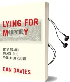 Lying for Money: How Legendary Frauds Reveal the Workings of our World Audiobook download free by Dan Davies
