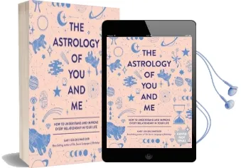 The Astrology of you and me: How to Understand and Improve Every Relationship in Your Life Audiobook download free by Gary Goldschneider