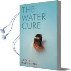 The Water Cure: Longlisted for the man Booker Prize 2018 Audiobook download free by Sophie Mackintosh