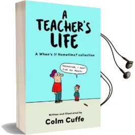 A Teacher'S Life: A When'S it Hometime Collection Audiobook download free by Colm Cuffe