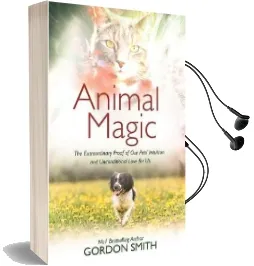 Animal Magic: The Extraordinary Proof of our Pets' Intuition and Unconditional Love for us Audiobook download free by Gordon Smith