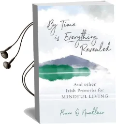 By Time is Everything Revealed: And Other Irish Proverbs for Mindful Living Audiobook download free by Fiann O Nuallain
