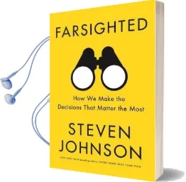 Farsighted: How we Make the Decisions That Matter the Most Audiobook download free by Steven Johnson