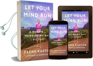 Let Your Mind run: A Memoir of Thinking my way to Victory Audiobook download free by Deena Kastor