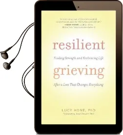 Resilient Grieving: Finding Strength and Embracing Life After a Loss That Changes Everything Audiobook download free by Lucy Hone