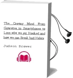 The Craving Mind: From Cigarettes to Smartphones to Love - why we get Hooked and how we can Break bad Habits Audiobook download free by Judson Brewer