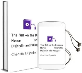 The Girl on the Dancing Horse: Charlotte Dujardin and Valegro Audiobook download free by Charlotte Dujardin