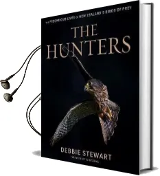 The Hunters: The Precarious Lives of new Zealand'S Birds of Prey Audiobook download free by Debbie Stewart