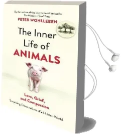 The Inner Life of Animals: Surprising Observations of a Hidden World Audiobook download free by Peter Wohlleben