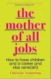 Audiobook The Mother of all Jobs: How to Have Children and a Career and Stay Sane(Ish) author Christine Armstrong