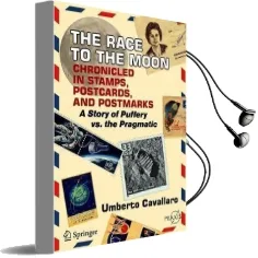 The Race to the Moon Chronicled in Stamps, Postcards, and Postmarks: A Story of Puffery vs. the Pragmatic Audiobook download free by Umberto Cavallaro