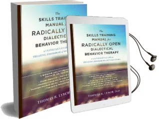 The Skills Training Manual for Radically Open Dialectical Behavior Therapy: A Clinician'S Guide for Treating Disorders of Overcontrol Audiobook download free by Thomas R. Lynch