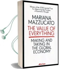 The Value of Everything: Making and Taking in the Global Economy Audiobook download free by Mariana Mazzucato