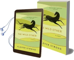 The Wild Other: A Memoir of Love, Adventure and how to be Brave Audiobook download free by Clover Stroud