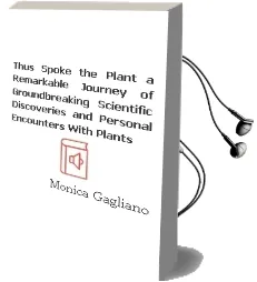 Thus Spoke the Plant: A Remarkable Journey of Groundbreaking Scientific Discoveries and Personal Encounters With Plants Audiobook download free by Monica Gagliano