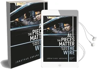All the Pieces Matter: The Inside Story of the Wire Audiobook download free by Jonathan Abrams