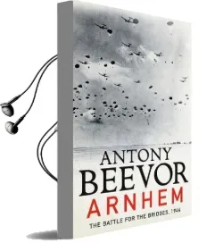 Arnhem: The Battle for the Bridges, 1944: The Sunday Times no 1 Bestseller Audiobook download free by Antony Beevor