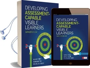 Developing Assessment-Capable Visible Learners, Grades K-12: Maximizing Skill, Will, and Thrill Audiobook download free by Nancy Frey