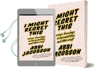 I Might Regret This: Essays, Drawings, Vulnerabilities and Other Stuff Audiobook download free by Abbi Jacobson