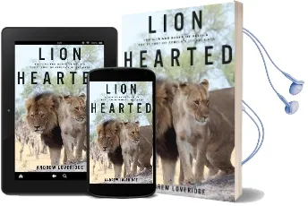 Lion Hearted: The Life and Death of Cecil & the Future of Africa'S Iconic Cats Audiobook download free by Andrew Loveridge