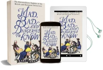 Mad, bad and Dangerous to Know: The Extraordinary Exploits of the British and European Aristocracy Audiobook download free by Karl Shaw