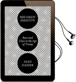Mistaken Identity: Race and Class in the age of Trump Audiobook download free by Asad Haider