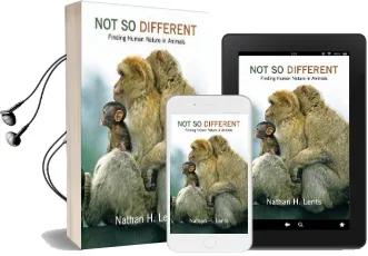 Not so Different: Finding Human Nature in Animals Audiobook download free by Nathan H. Lents