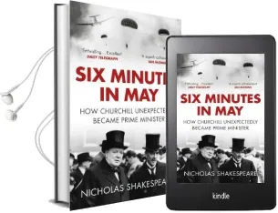 Six Minutes in may: How Churchill Unexpectedly Became Prime Minister Audiobook download free by Nicholas Shakespeare