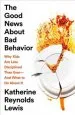Audiobook The Good News About bad Behavior: Why Kids are Less Disciplined Than Ever-And What to do About it author Katherine Reynolds Lewis