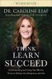 Audiobook Think, Learn, Succeed Workbook: Understanding and Using Your Mind to Thrive at School, the Workplace, and Life author Dr. Caroline Leaf