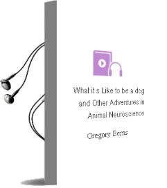 What It'S Like to be a dog: And Other Adventures in Animal Neuroscience Audiobook download free by Gregory Berns
