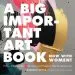 Audiobook A big Important art Book (Now With Women): Profiles of Unstoppable Female Artists-And Projects to Help you Become one author Danielle Krysa
