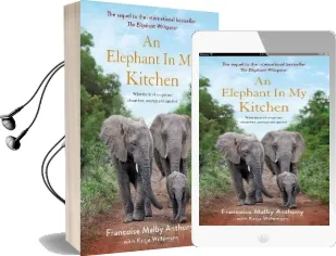 An Elephant in my Kitchen: What the Herd Taught me About Love, Courage and Survival Audiobook download free by Francoise Malby Anthony