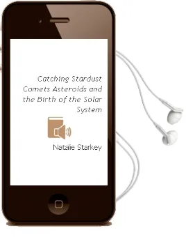 Catching Stardust: Comets, Asteroids and the Birth of the Solar System Audiobook download free by Natalie Starkey