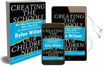 Creating the Schools our Children Need: Why What We'Re Doing now Won'T Help Much (And What we can do Instead) Audiobook download free by Dylan Wiliam