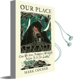Our Place: Can we Save Britain'S Wildlife Before it is too Late? Audiobook download free by Mark Cocker