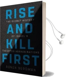 Rise and Kill First: The Secret History of Israel'S Targeted Assassinations Audiobook download free by Ronen Bergman