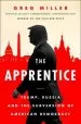 Audiobook The Apprentice: Trump, Russia and the Subversion of American Democracy author Greg Miller
