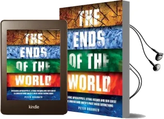 The Ends of the World: Volcanic Apocalypses, Lethal Oceans and our Quest to Understand Earth'S Past Mass Extinctions Audiobook download free by Peter Brannen