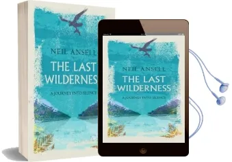 The Last Wilderness: A Journey Into Silence Audiobook download free by Neil Ansell