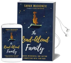 The Read-Aloud Family: Making Meaningful and Lasting Connections With Your Kids Audiobook download free by Sarah Mackenzie