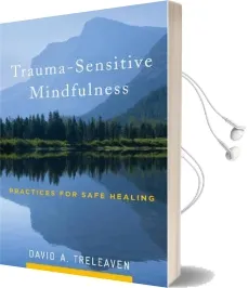 Trauma-Sensitive Mindfulness: Practices for Safe and Transformative Healing Audiobook download free by David A. Treleaven