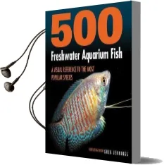 500 Freshwater Aquarium Fish: A Visual Reference to the Most Popular Species Audiobook download free by Greg Jennings