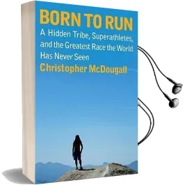 Born to run: A Hidden Tribe, Superathletes, and the Greatest Race the World has Never Seen Audiobook download free by Christopher Mcdougall