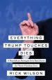Audiobook Everything Trump Touches Dies: A Republican Strategist Gets Real About the Worst President Ever author Rick Wilson
