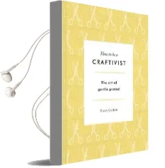 How to be a Craftivist: The art of Gentle Protest Audiobook download free by Sarah Corbett